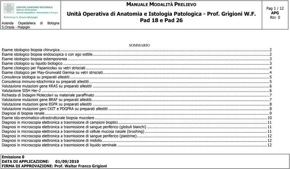 ..5 Consulenza immuno-istochimica su preparati allestiti...5 Valutazione mutazioni gene KRAS su preparati allestiti...6 Valutazione SISH Her-2...6 Richiesta di Indagini Molecolari su paraffinato.