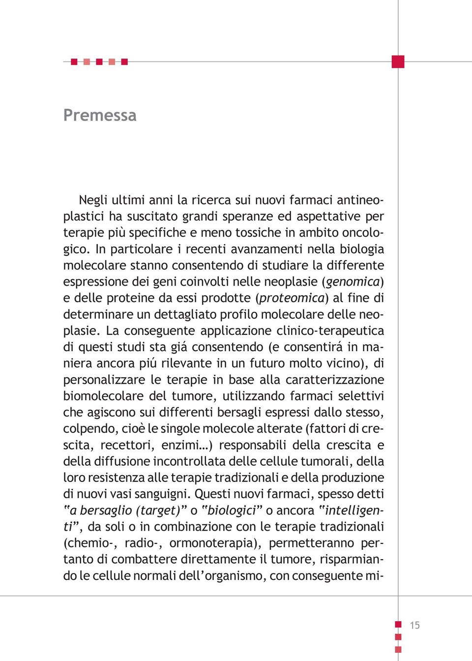 (proteomica) al fine di determinare un dettagliato profilo molecolare delle neoplasie.