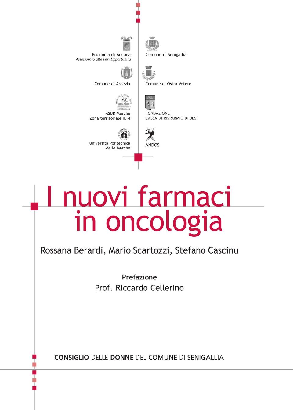 4 FONDAZIONE CASSA DI RISPARMIO DI JESI Università Politecnica delle Marche ANDOS I nuovi farmaci