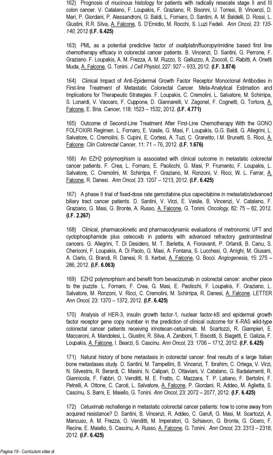 425) 163) PML as a potential predictive factor of oxaliplatin/fluoropyrimidine based first line chemotherapy efficacy in colorectal cancer patients. B. Vincenzi, D. Santini, G. Perrone, F. Graziano.