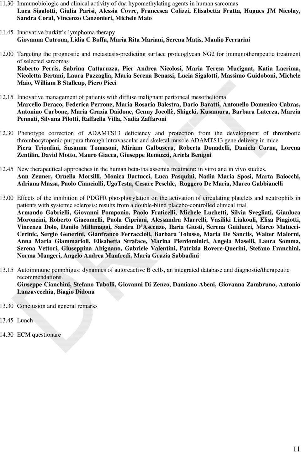 00 Targeting the prognostic and metastasis-predicting surface proteoglycan NG2 for immunotherapeutic treatment of selected sarcomas Roberto Perris, Sabrina Cattaruzza, Pier Andrea Nicolosi, Maria