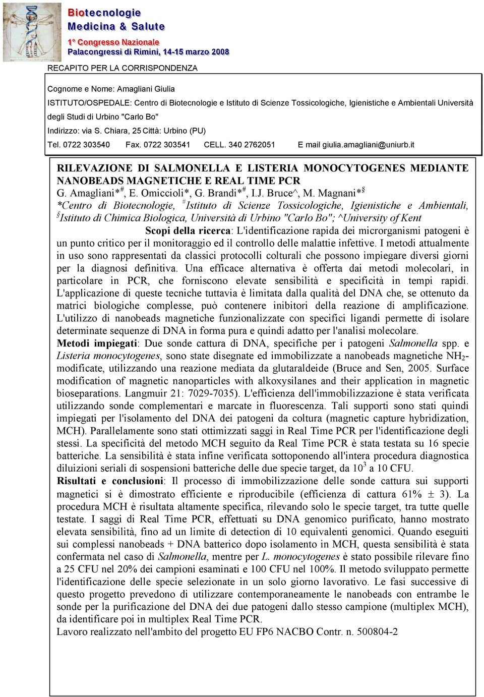 it RILEVAZIONE DI SALMONELLA E LISTERIA MONOCYTOGENES MEDIANTE NANOBEADS MAGNETICHE E REAL TIME PCR G. Amagliani* #, E. Omiccioli*, G. Brandi* #, I.J. Bruce^, M.