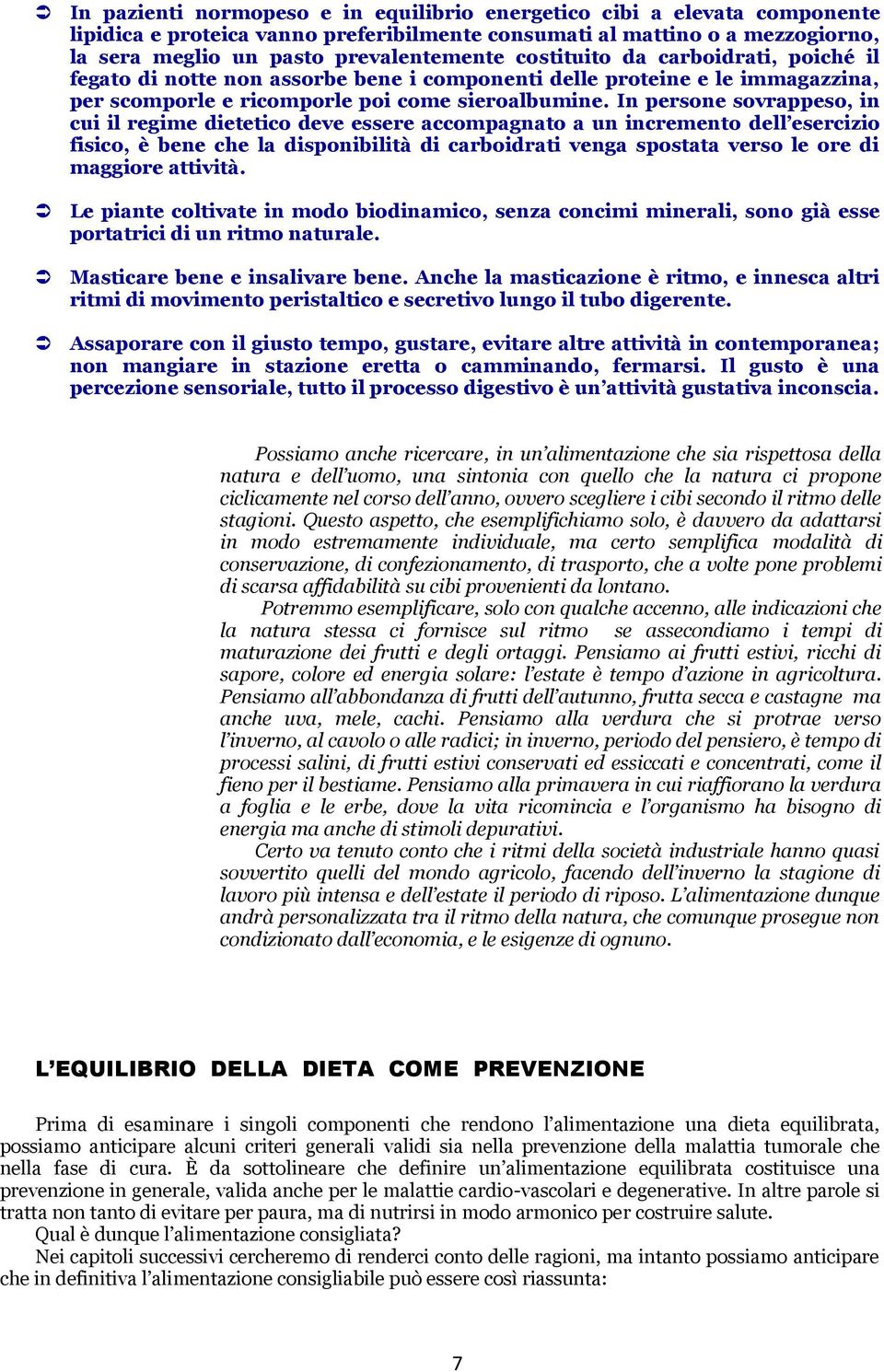 In persone sovrappeso, in cui il regime dietetico deve essere accompagnato a un incremento dell esercizio fisico, è bene che la disponibilità di carboidrati venga spostata verso le ore di maggiore