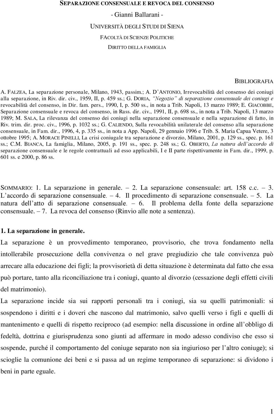 DORIA, Negozio di separazione consensuale dei coniugi e revocabilità del consenso, in Dir. fam. pers., 1990, I, p. 500 ss., in nota a Trib. Napoli, 13 marzo 1989; E.