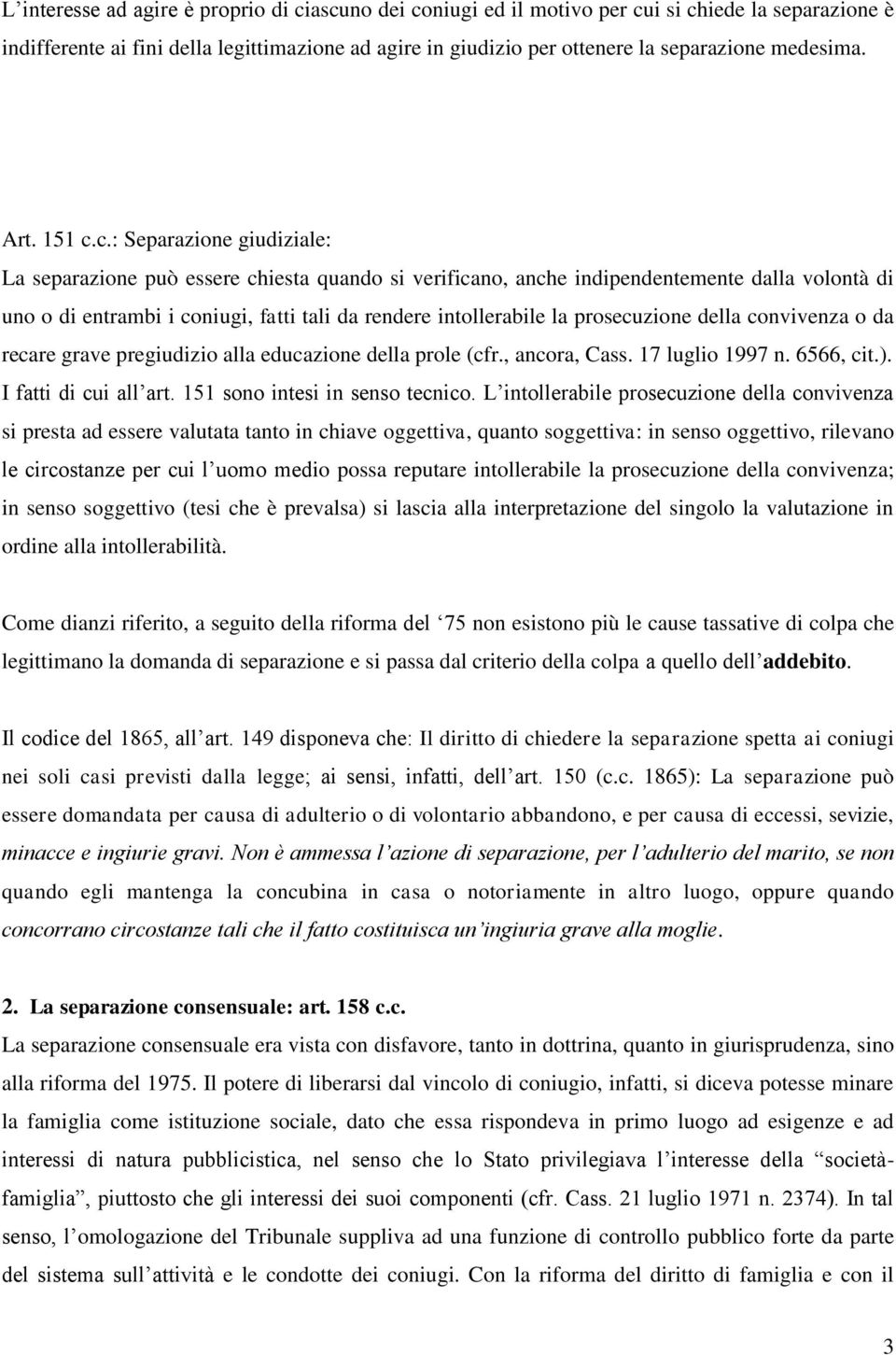 c.: Separazione giudiziale: La separazione può essere chiesta quando si verificano, anche indipendentemente dalla volontà di uno o di entrambi i coniugi, fatti tali da rendere intollerabile la