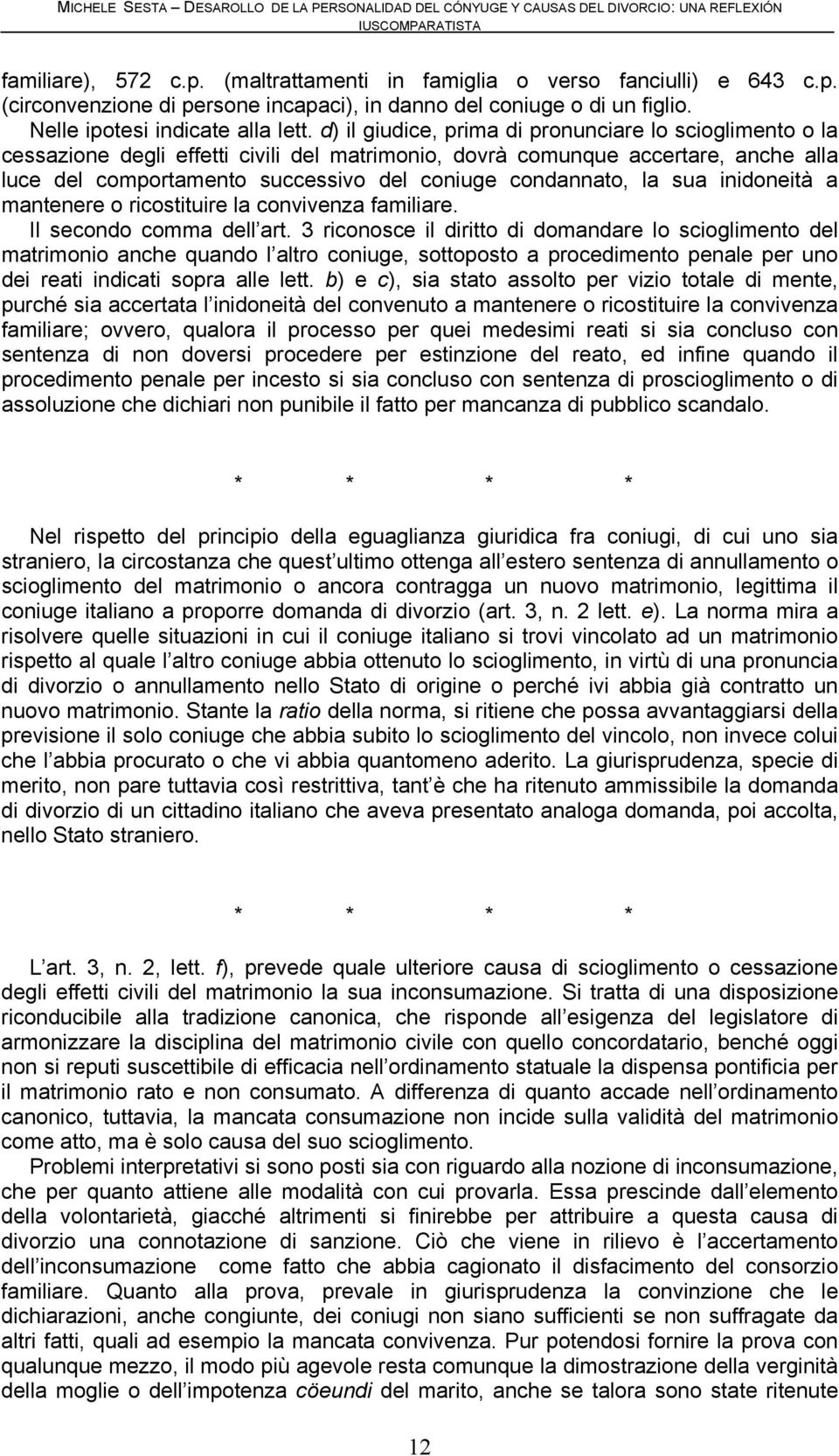 la sua inidoneità a mantenere o ricostituire la convivenza familiare. Il secondo comma dell art.