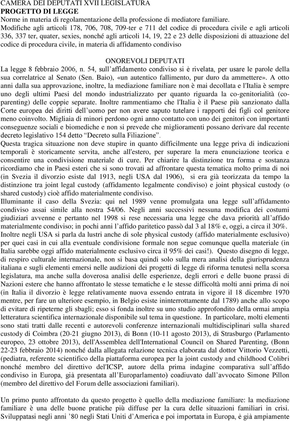 del codice di procedura civile, in materia di affidamento condiviso ONOREVOLI DEPUTATI La legge 8 febbraio 2006, n.