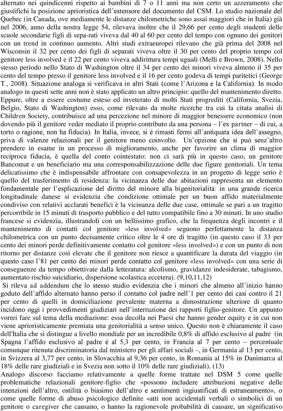 cento degli studenti delle scuole secondarie figli di sepa-rati viveva dal 40 al 60 per cento del tempo con ognuno dei genitori con un trend in continuo aumento.