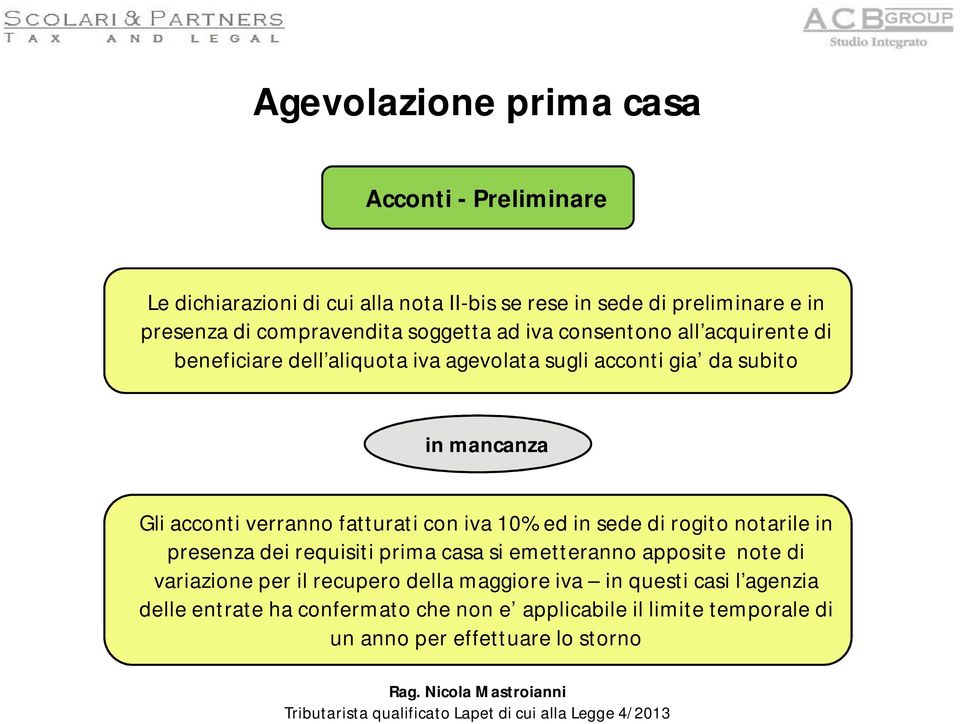 con iva 10% ed in sede di rogito notarile in presenza dei requisiti prima casa si emetteranno apposite note di variazione per il recupero