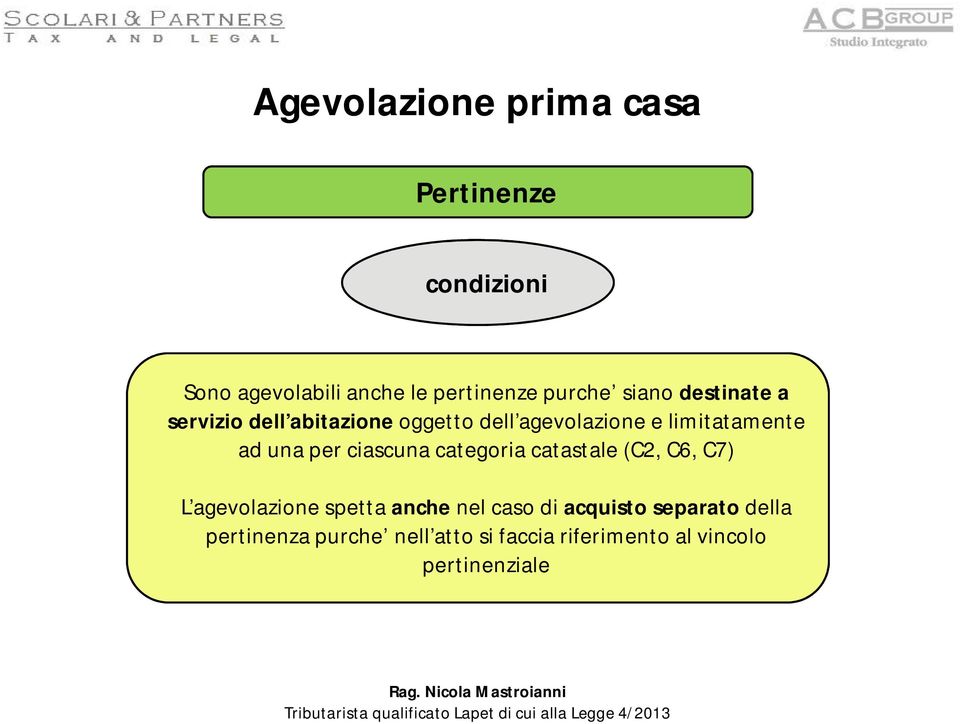 ciascuna categoria catastale (C2, C6, C7) L agevolazione spetta anche nel caso di