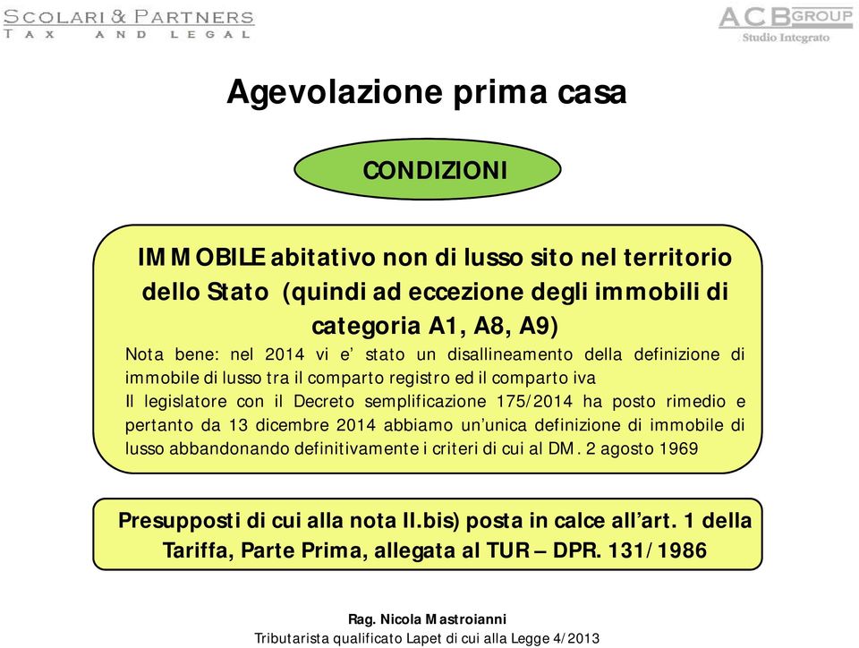 semplificazione 175/2014 ha posto rimedio e pertanto da 13 dicembre 2014 abbiamo un unica definizione di immobile di lusso abbandonando definitivamente