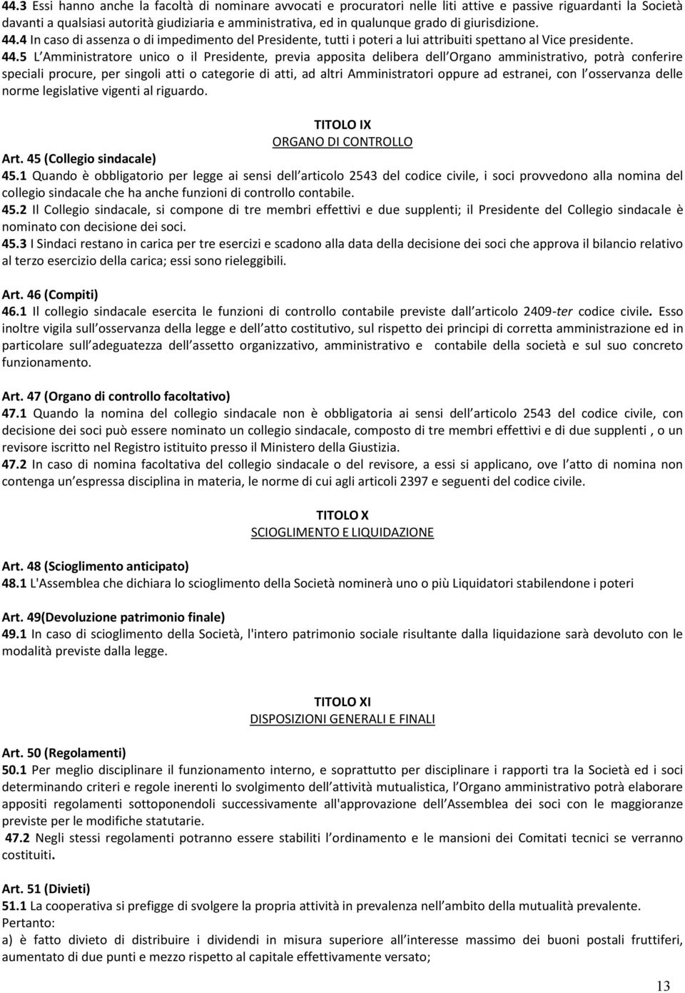 4 In caso di assenza o di impedimento del Presidente, tutti i poteri a lui attribuiti spettano al Vice presidente. 44.