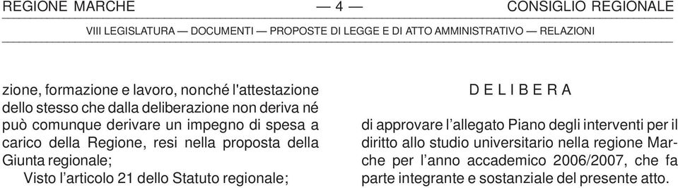 nella proposta della Giunta regionale; Visto l articolo 21 dello Statuto regionale; D E L I B E R A di approvare l allegato Piano degli interventi