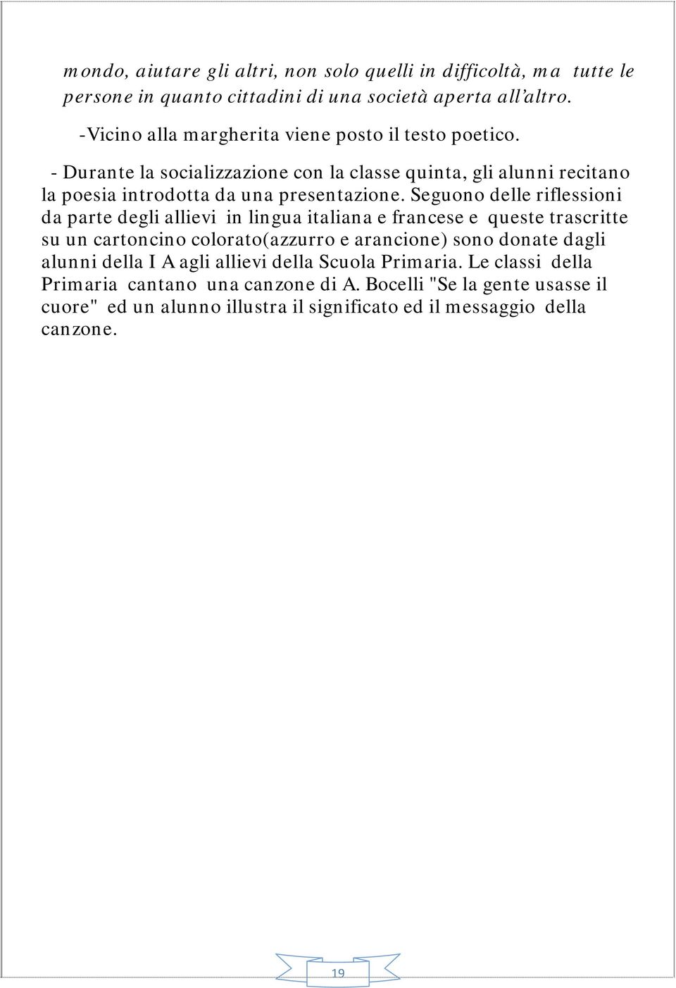 Seguono delle riflessioni da parte degli allievi in lingua italiana e francese e queste trascritte su un cartoncino colorato(azzurro e arancione) sono donate dagli