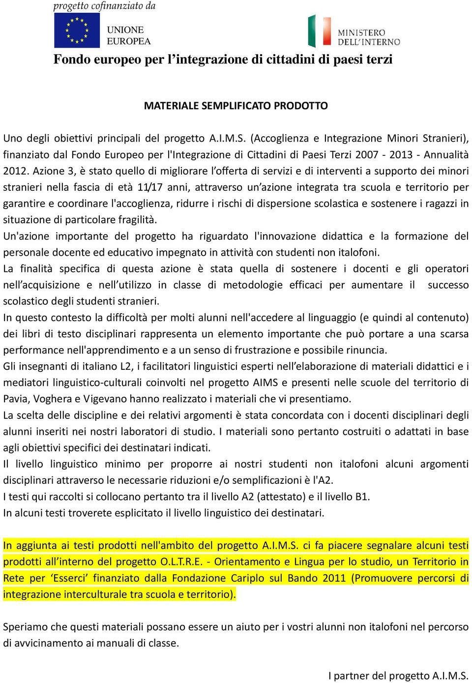 (Accoglienza e Integrazione Minori Stranieri), finanziato dal Fondo Europeo per l'integrazione di Cittadini di Paesi Terzi 2007-2013 - Annualità 2012.