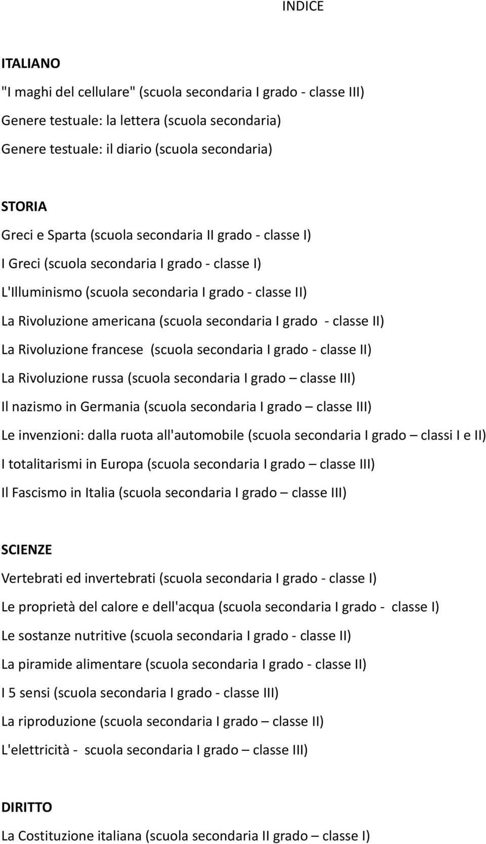 classe II) La Rivoluzione francese (scuola secondaria I grado - classe II) La Rivoluzione russa (scuola secondaria I grado classe III) Il nazismo in Germania (scuola secondaria I grado classe III) Le