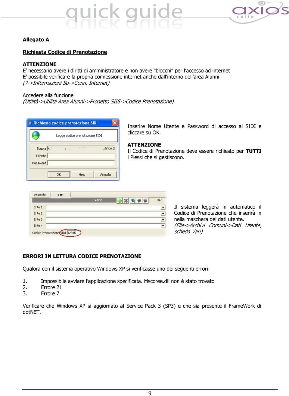 nternet) Accedere alla funzione (Utilità->Utilità Area Alunni->Progetto SS->Codice Prenotazione) nserire Nome Utente e Password di accesso al SD e cliccare su OK.