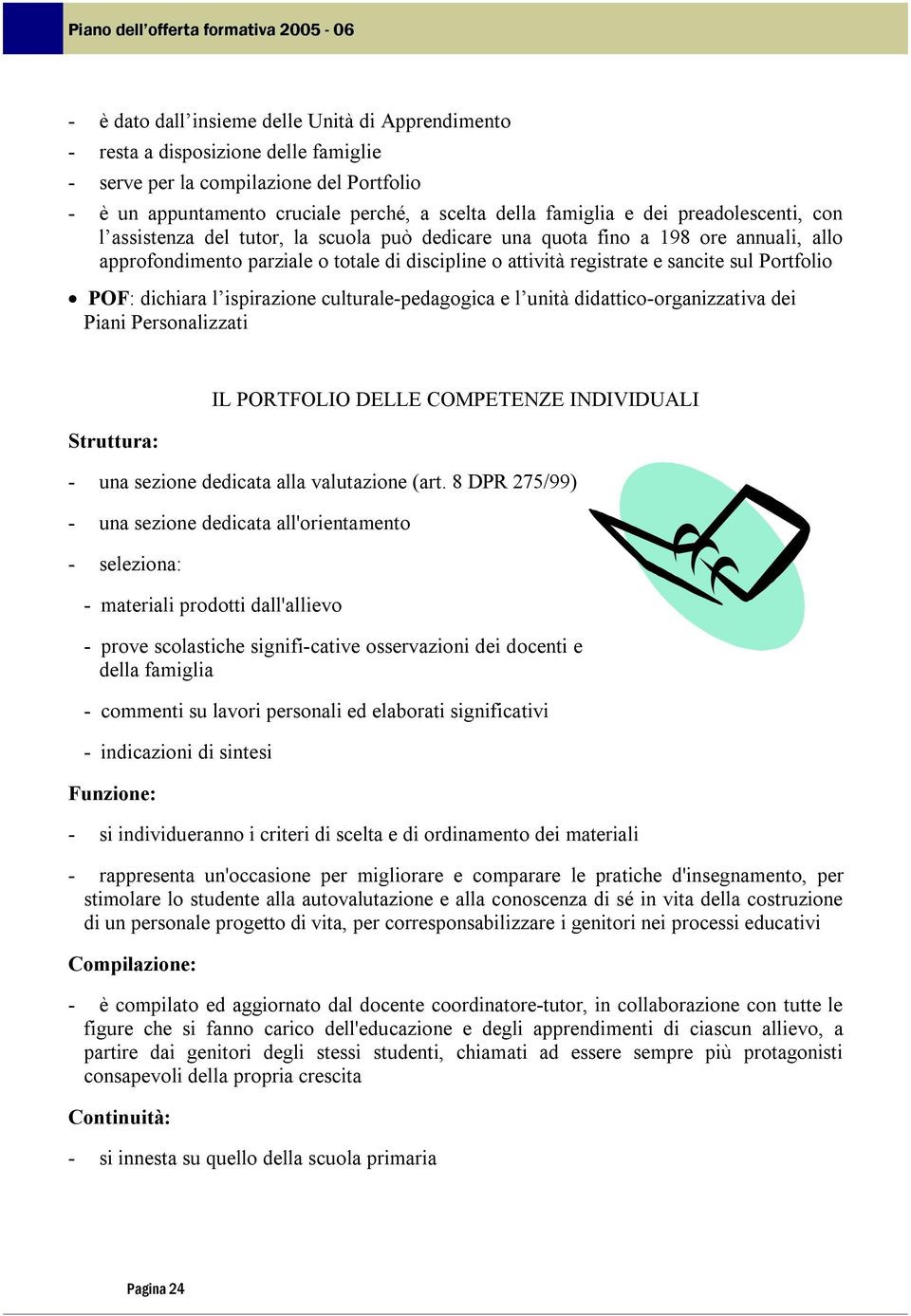 POF: dichiara l ispirazione culturale-pedagogica e l unità didattico-organizzativa dei Piani Personalizzati Struttura: IL PORTFOLIO DELLE COMPETENZE INDIVIDUALI - una sezione dedicata alla