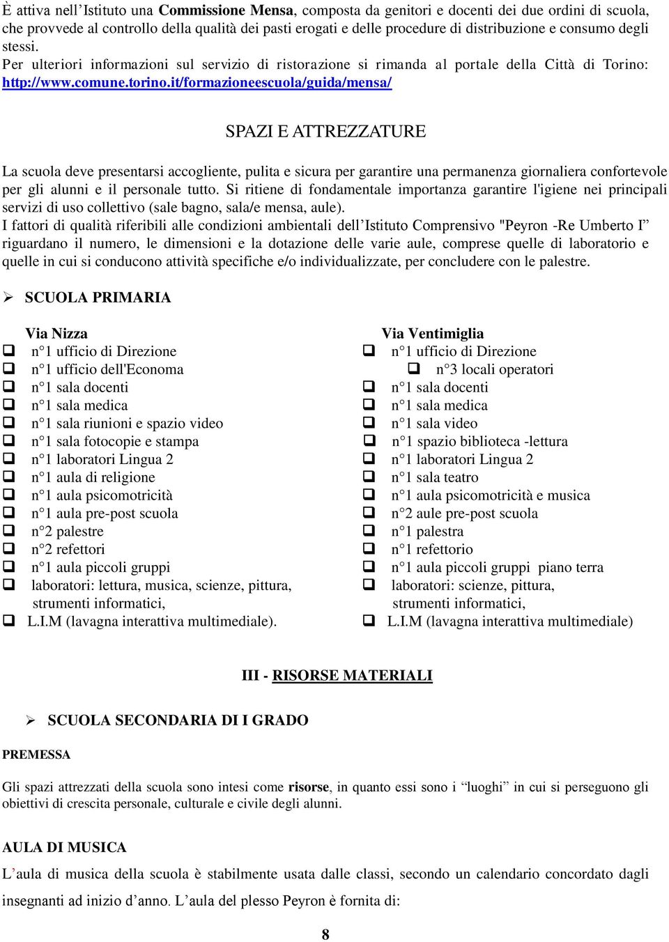 it/formazioneescuola/guida/mensa/ SPAZI E ATTREZZATURE La scuola deve presentarsi accogliente, pulita e sicura per garantire una permanenza giornaliera confortevole per gli alunni e il personale