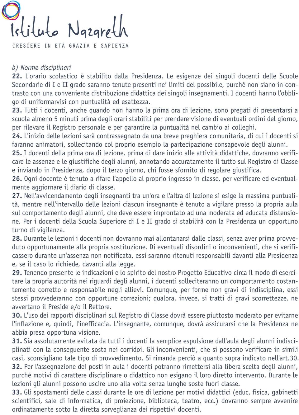 singoli insegnamenti. I docenti hanno l'obbligo di uniformarvisi con puntualità ed esattezza. 23.