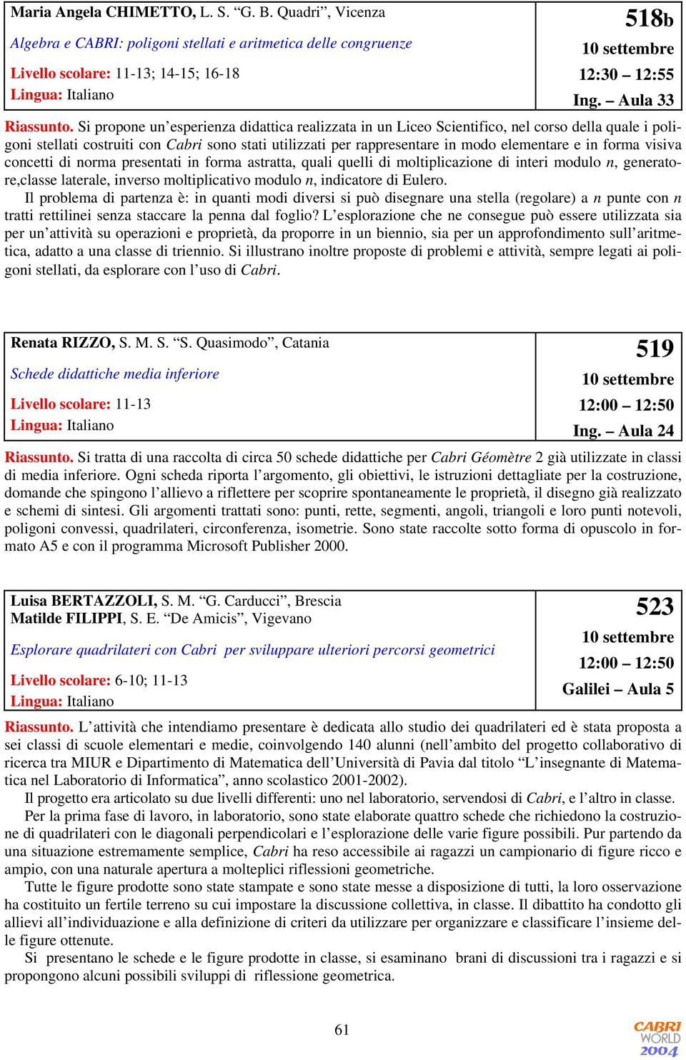 forma visiva concetti di norma presentati in forma astratta, quali quelli di moltiplicazione di interi modulo n, generatore,classe laterale, inverso moltiplicativo modulo n, indicatore di Eulero.