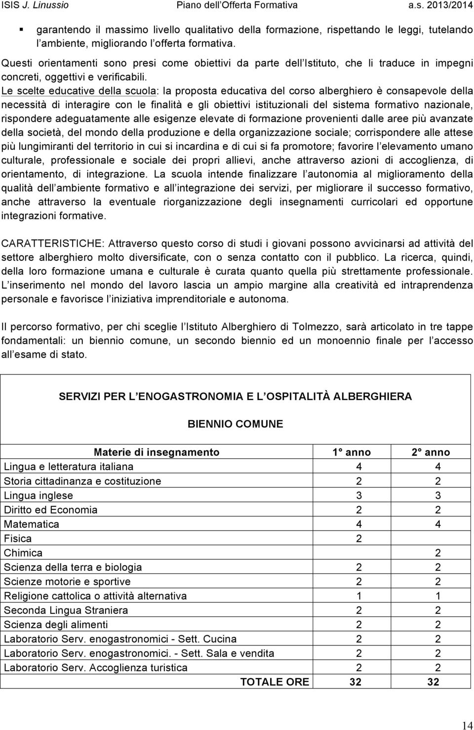 Le scelte educative della scuola: la proposta educativa del corso alberghiero è consapevole della necessità di interagire con le finalità e gli obiettivi istituzionali del sistema formativo