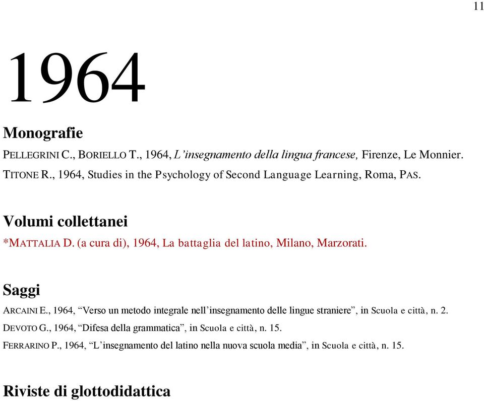 (a cura di), 1964, La battaglia del latino, Milano, Marzorati. Saggi ARCAINI E.