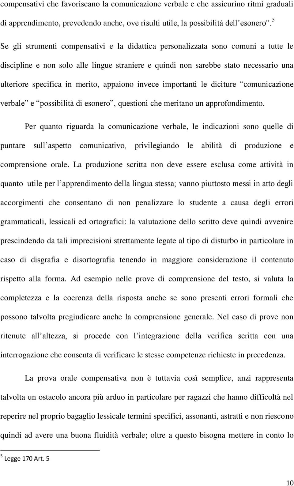 merito, appaiono invece importanti le diciture comunicazione verbale e possibilità di esonero, questioni che meritano un approfondimento.