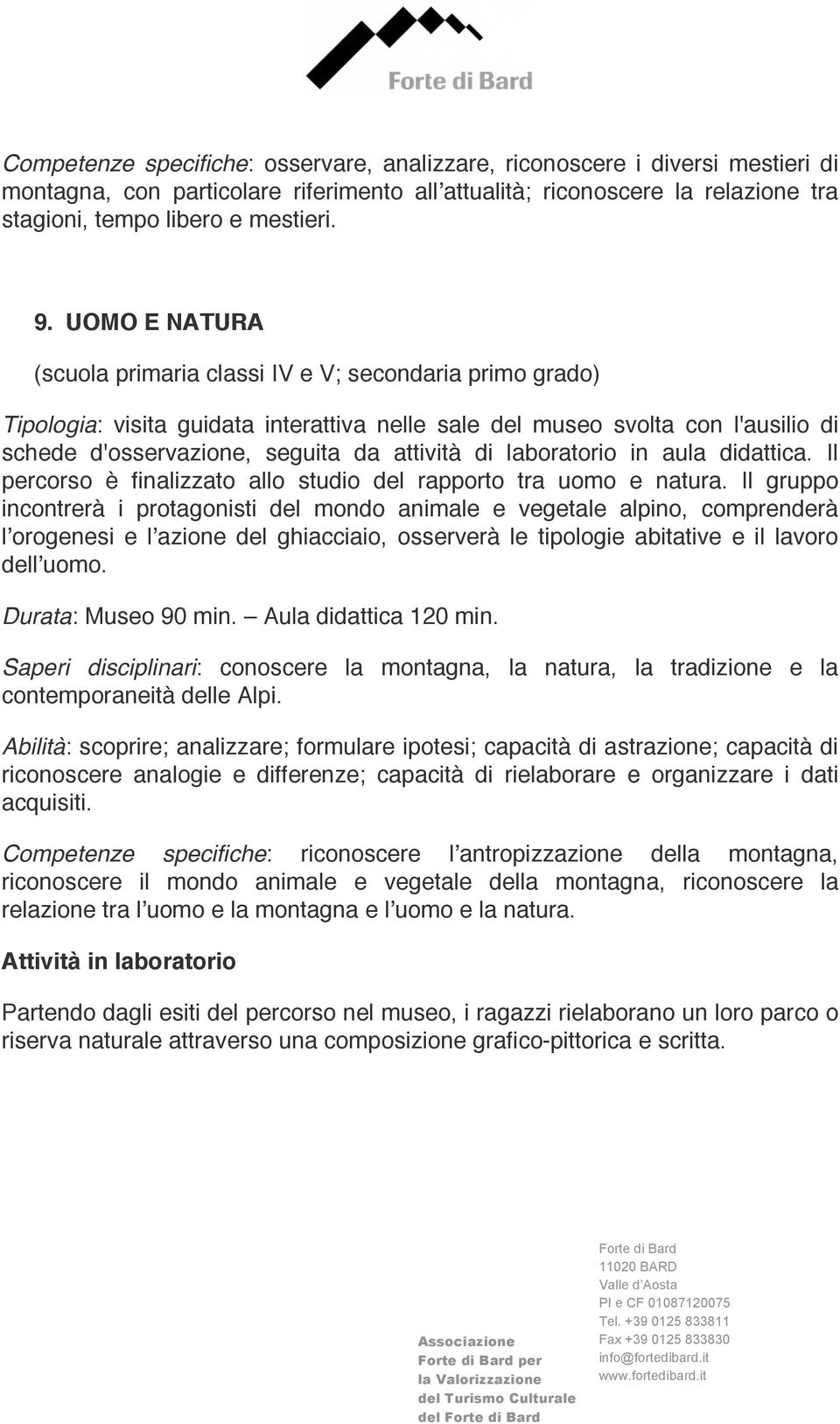 laboratorio in aula didattica. Il percorso è finalizzato allo studio del rapporto tra uomo e natura.