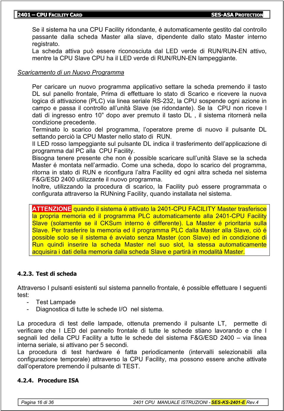 Scaricamento di un Nuovo Programma Per caricare un nuovo programma applicativo settare la scheda premendo il tasto DL sul panello frontale, Prima di effettuare lo stato di Scarico e ricevere la nuova