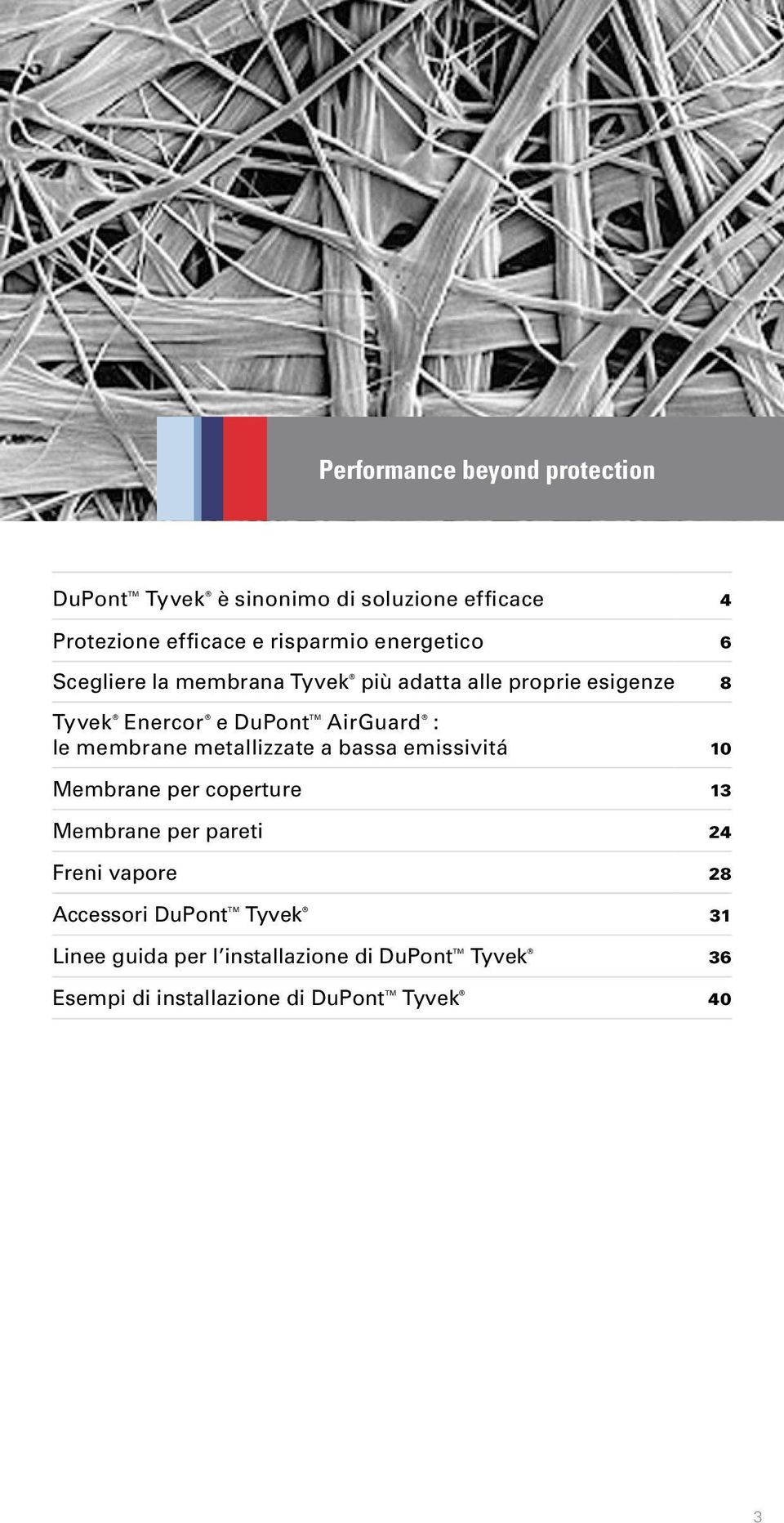 membrane metallizzate a bassa emissivitá 10 Membrane per coperture 13 Membrane per pareti 24 Freni vapore