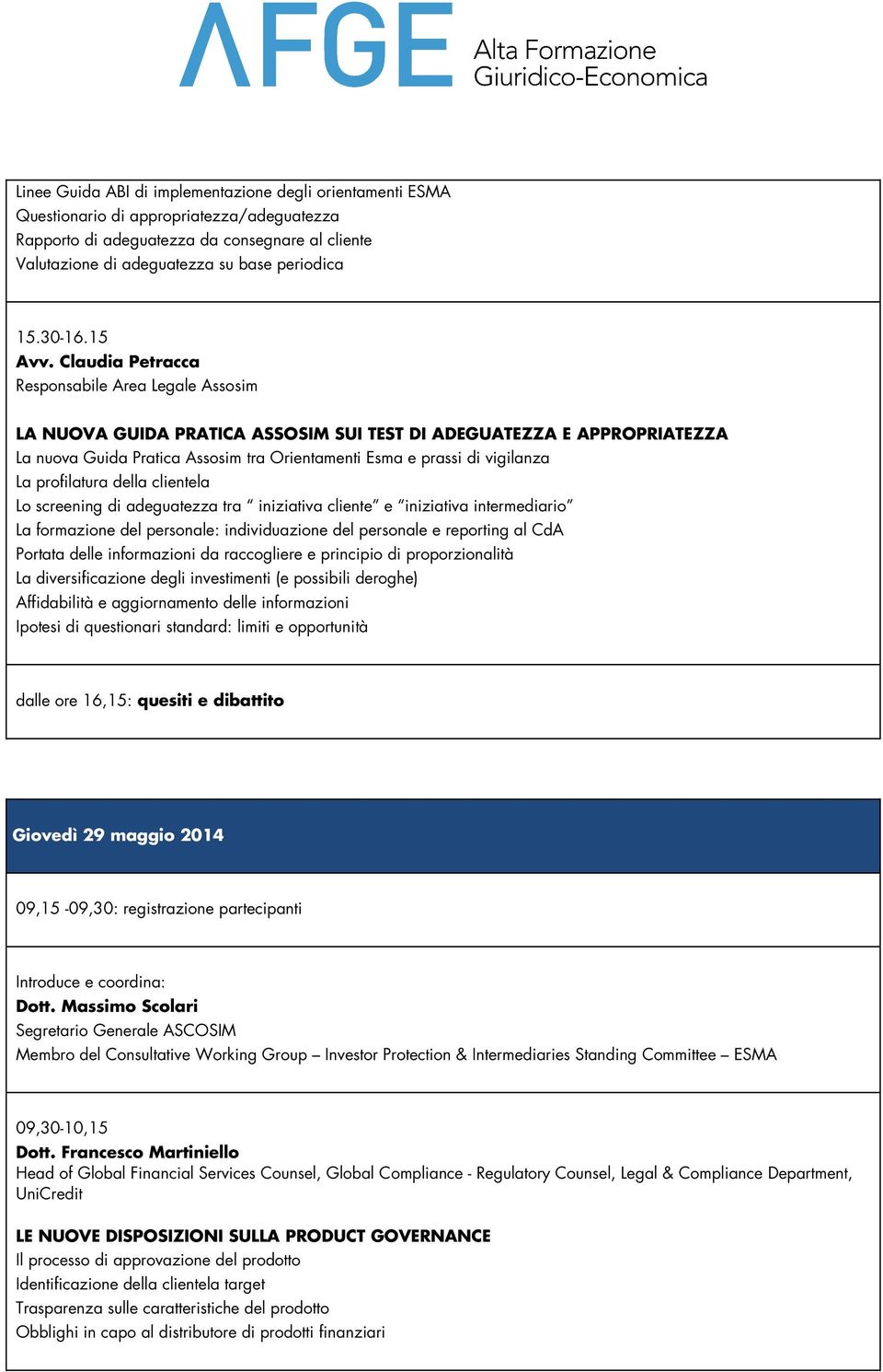 Claudia Petracca Responsabile Area Legale Assosim LA NUOVA GUIDA PRATICA ASSOSIM SUI TEST DI ADEGUATEZZA E APPROPRIATEZZA La nuova Guida Pratica Assosim tra Orientamenti Esma e prassi di vigilanza La