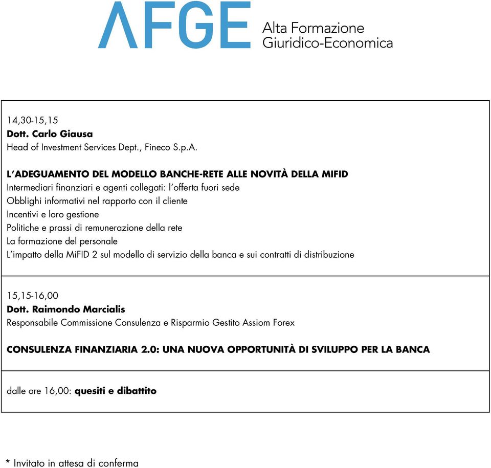 cliente Incentivi e loro gestione Politiche e prassi di remunerazione della rete La formazione del personale L impatto della MiFID 2 sul modello di servizio della banca e sui