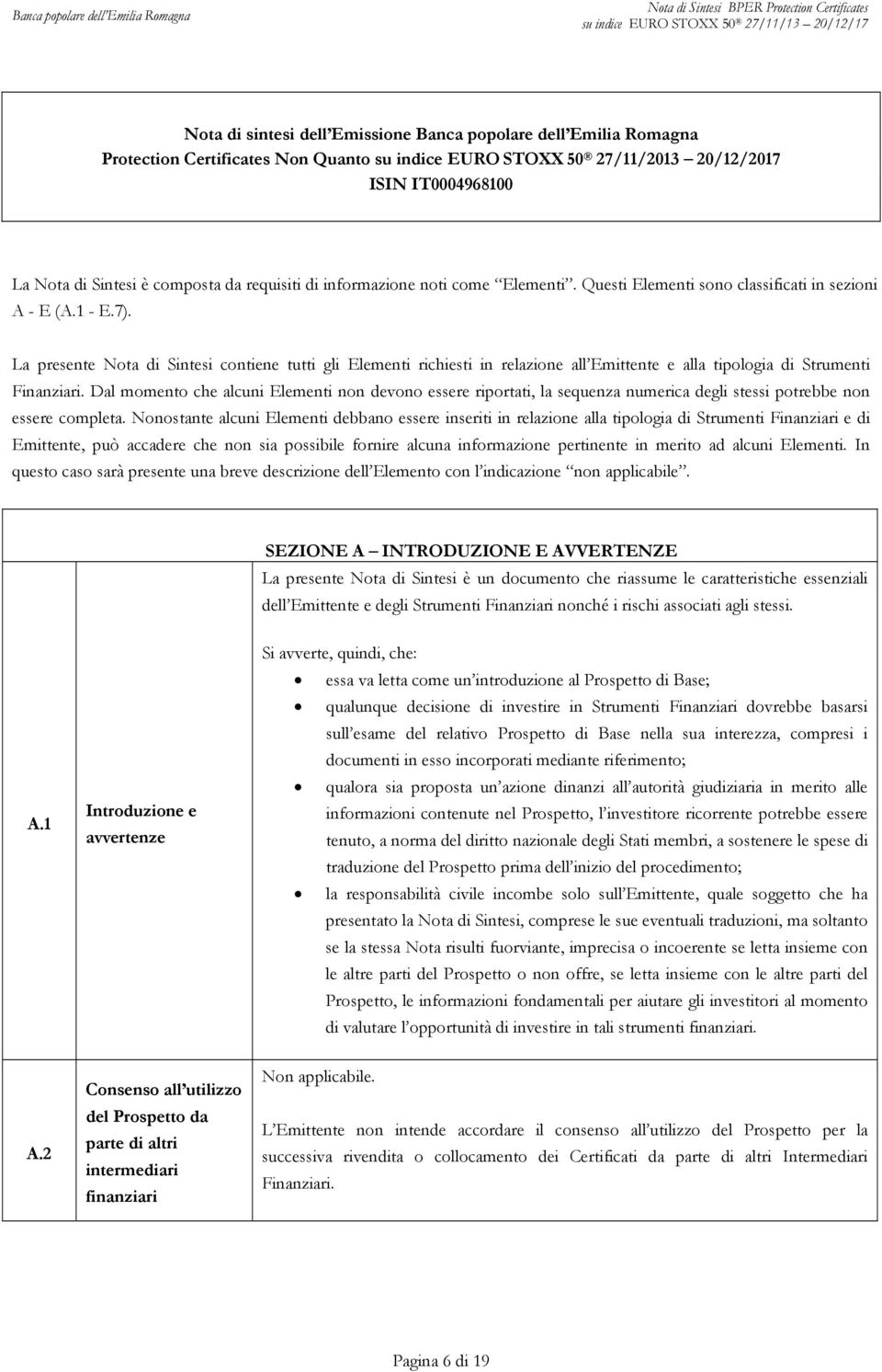 La presente Nota di Sintesi contiene tutti gli Elementi richiesti in relazione all Emittente e alla tipologia di Strumenti Finanziari.