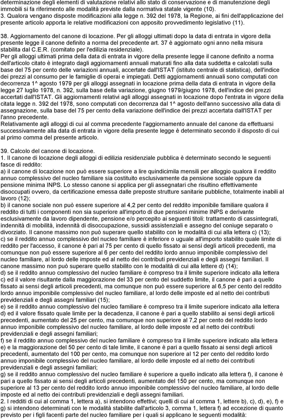 392 del 1978, la Regione, ai fini dell'applicazione del presente articolo apporta le relative modificazioni con apposito provvedimento legislativo (11). 38. Aggiornamento del canone di locazione.