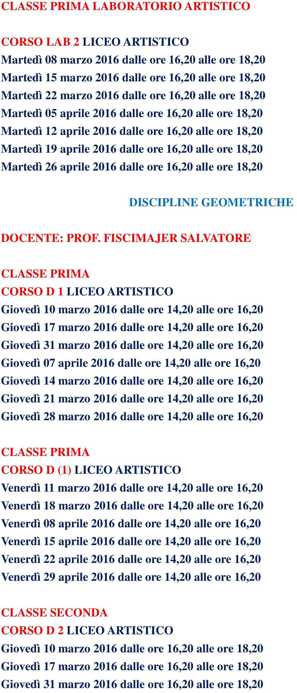 dalle ore 16,20 alle ore 18,20 DISCIPLINE GEOMETRICHE DOCENTE: PROF.