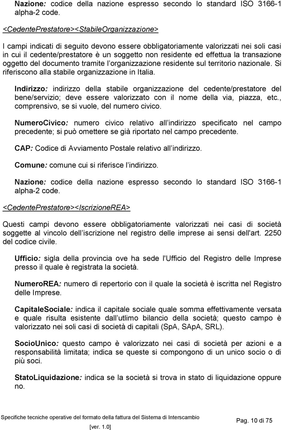 la transazione oggetto del documento tramite l organizzazione residente sul territorio nazionale. Si riferiscono alla stabile organizzazione in Italia.