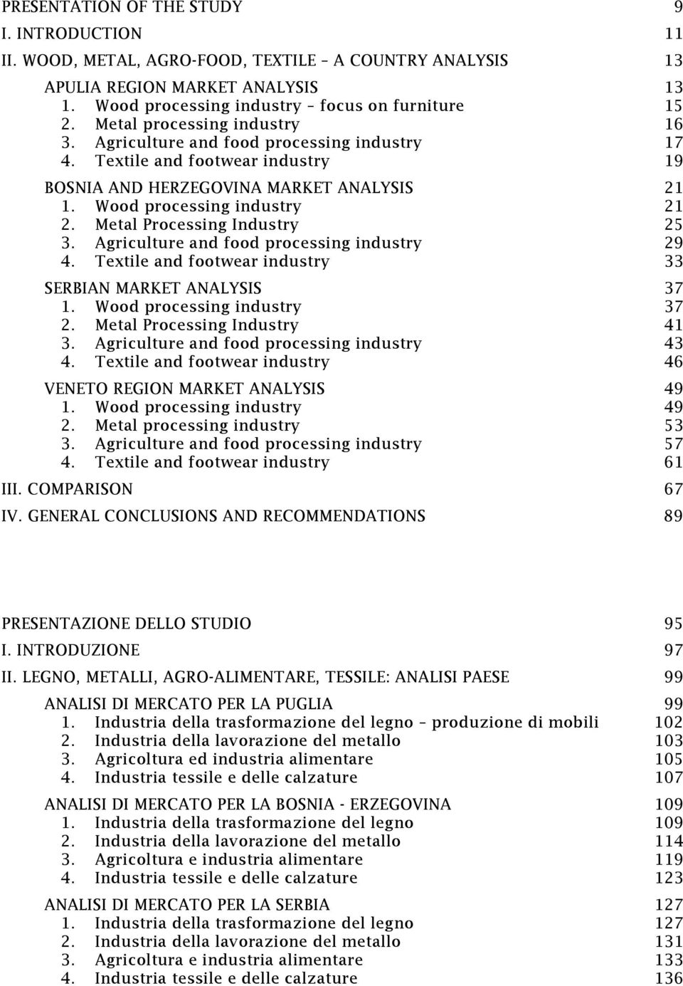 Metal Processing Industry 25 3. Agriculture and food processing industry 29 4. Textile and footwear industry 33 SERBIAN MARKET ANALYSIS 37 1. Wood processing industry 37 2.