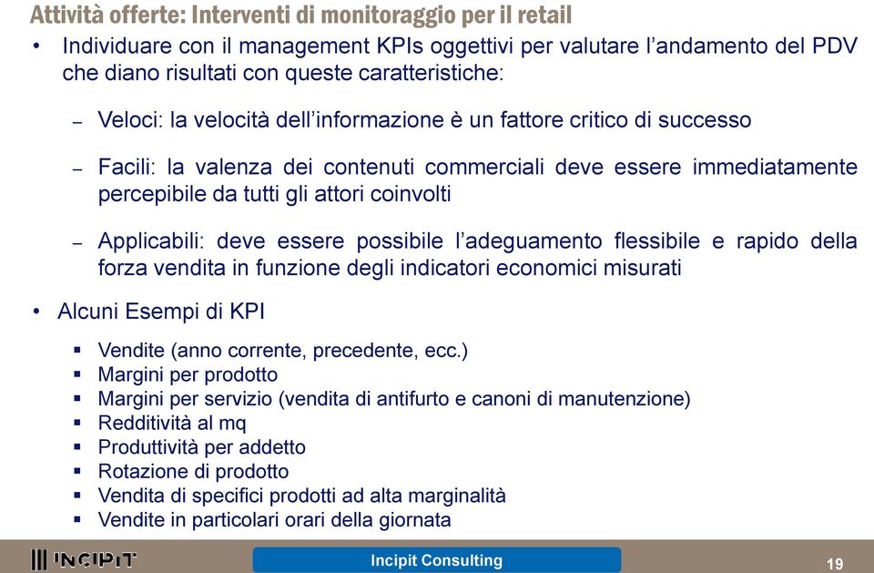 possibile l adeguamento flessibile e rapido della forza vendita in funzione degli indicatori economici misurati Alcuni Esempi di KPI Vendite (anno corrente, precedente, ecc.