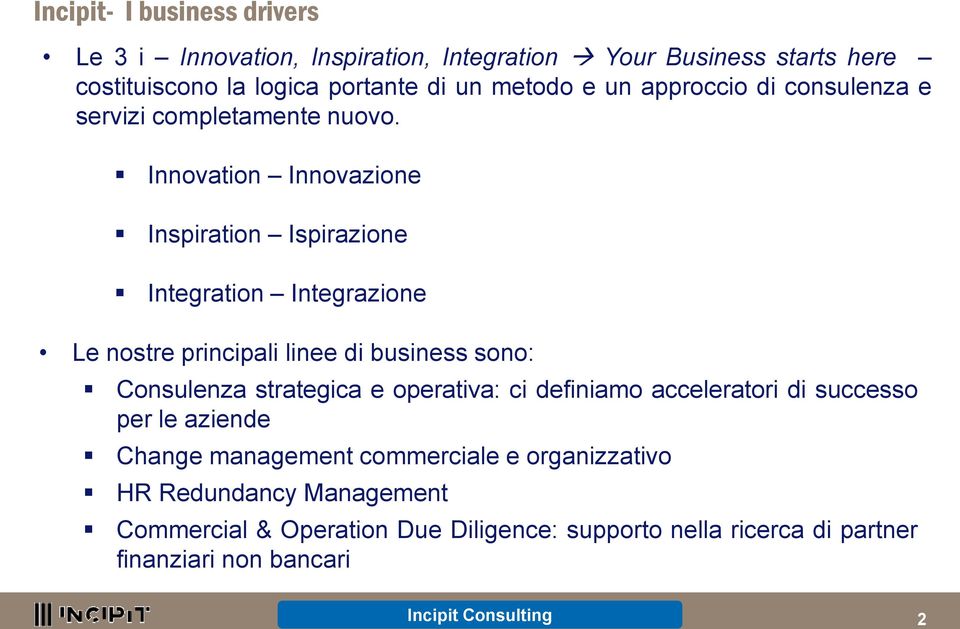 Innovation Innovazione Inspiration Ispirazione Integration Integrazione Le nostre principali linee di business sono: Consulenza strategica e