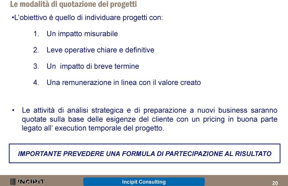 Una remunerazione in linea con il valore creato Le attività di analisi strategica e di preparazione a nuovi business saranno