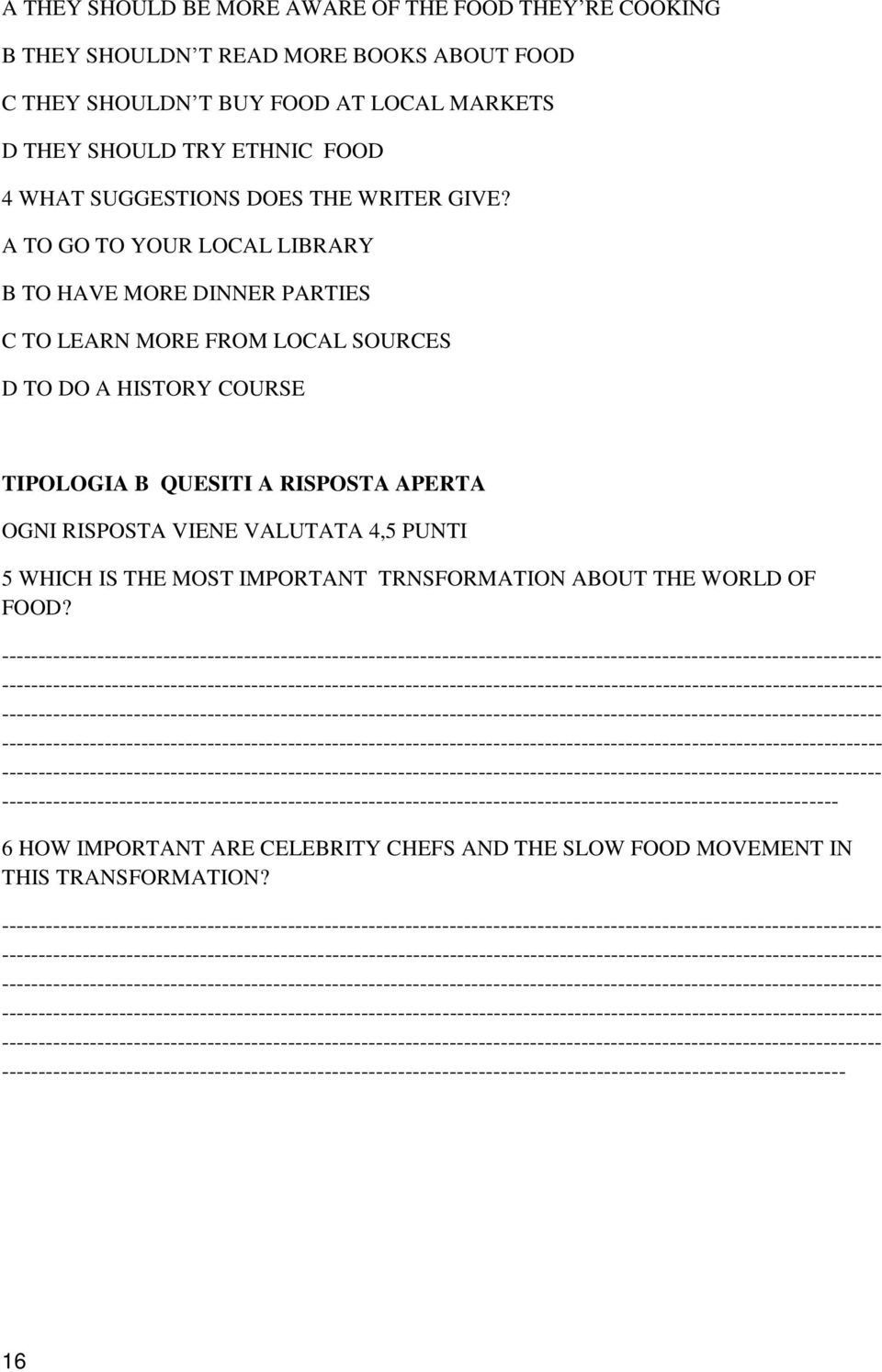 A TO GO TO YOUR LOCAL LIBRARY B TO HAVE MORE DINNER PARTIES C TO LEARN MORE FROM LOCAL SOURCES D TO DO A HISTORY COURSE TIPOLOGIA B QUESITI A RISPOSTA APERTA OGNI RISPOSTA VIENE VALUTATA 4,5 PUNTI 5