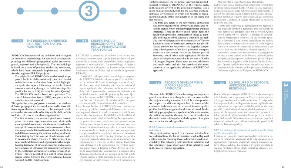 The methodology is based on a series of previous studies and researches, which have been concretely implemented in various Austrian regions (ERRAM project).