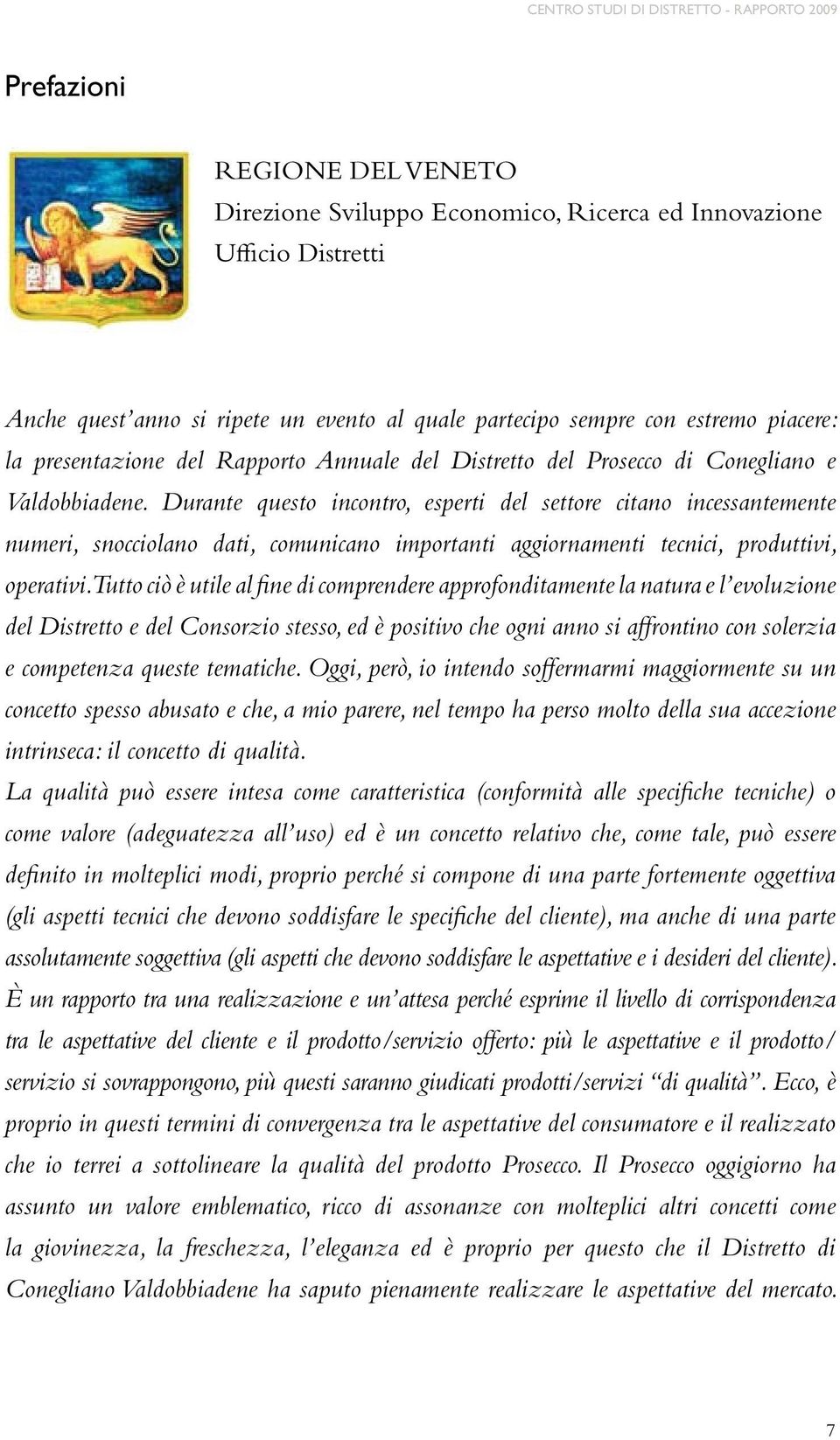 Durante questo incontro, esperti del settore citano incessantemente numeri, snocciolano dati, comunicano importanti aggiornamenti tecnici, produttivi, operativi.