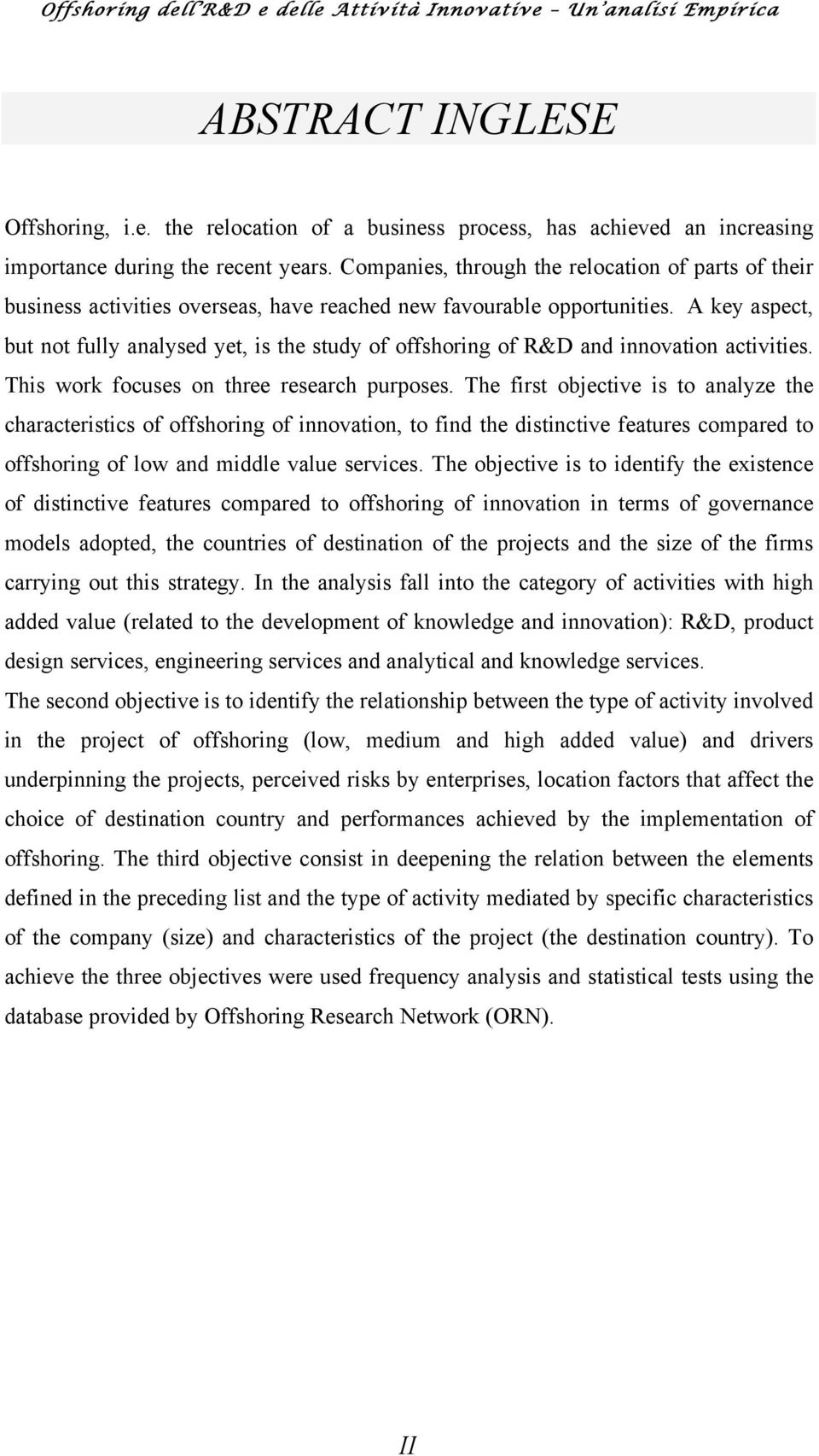 A key aspect, but not fully analysed yet, is the study of offshoring of R&D and innovation activities. This work focuses on three research purposes.