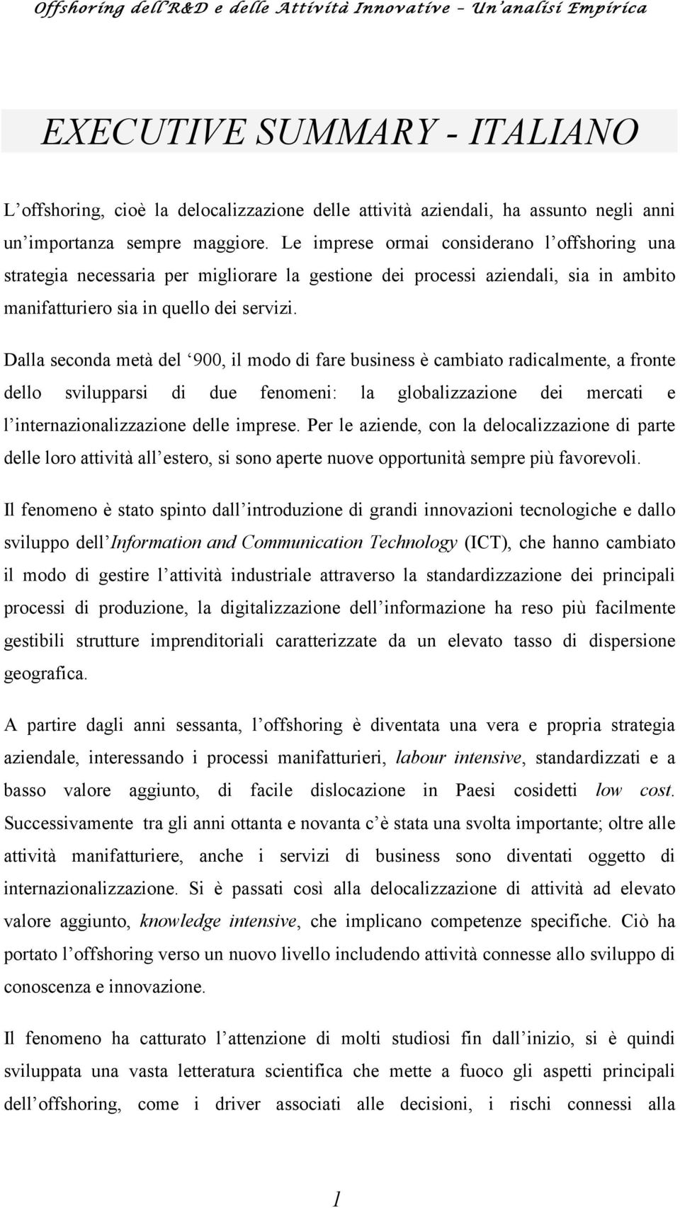 Dalla seconda metà del 900, il modo di fare business è cambiato radicalmente, a fronte dello svilupparsi di due fenomeni: la globalizzazione dei mercati e l internazionalizzazione delle imprese.