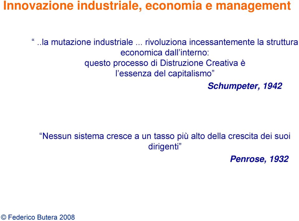 processo di Distruzione Creativa è l essenza del capitalismo Schumpeter, 1942