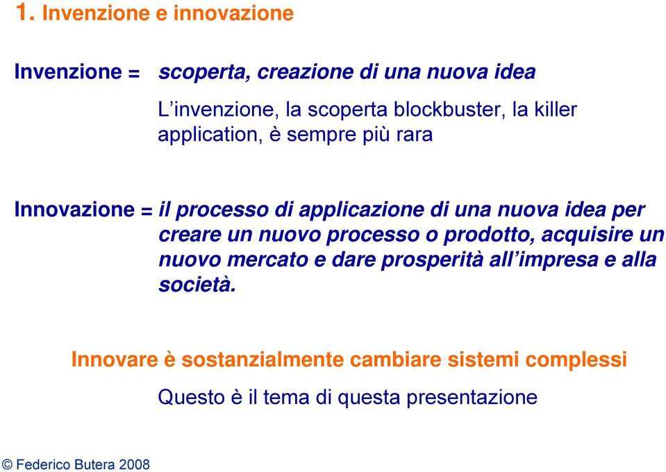 idea per creare un nuovo processo o prodotto, acquisire un nuovo mercato e dare prosperità all impresa e alla