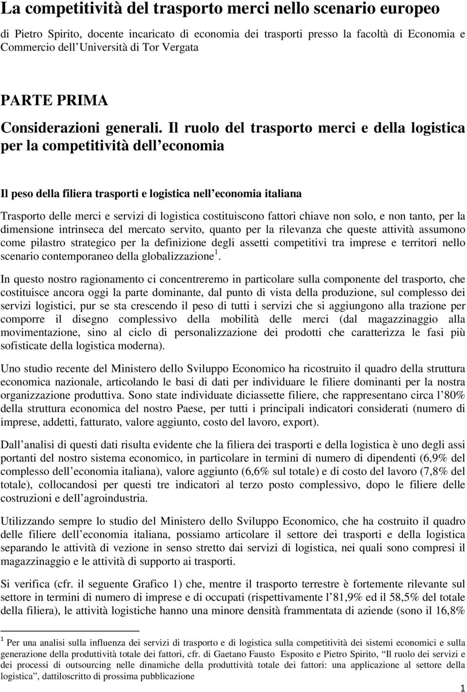 Il ruolo del trasporto merci e della logistica per la competitività dell economia Il peso della filiera trasporti e logistica nell economia italiana Trasporto delle merci e servizi di logistica