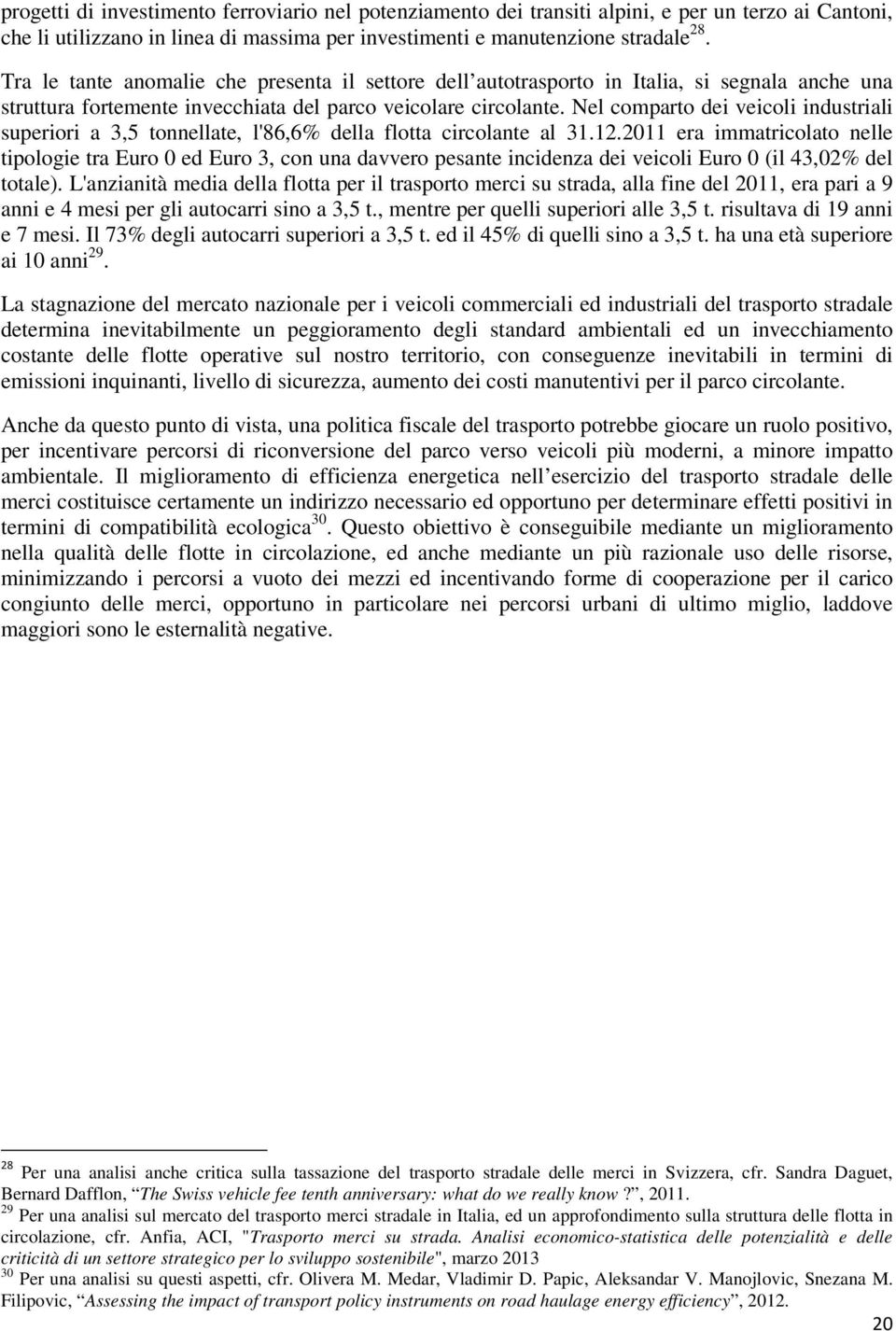 Nel comparto dei veicoli industriali superiori a 3,5 tonnellate, l'86,6% della flotta circolante al 31.12.